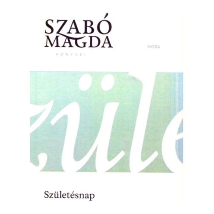 Születésnap, Szabó Magda, Móra Könyvkiadó, editia 2023