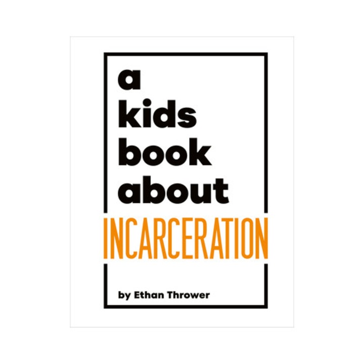 A Kids Book About Incarceration - Ethan Thrower