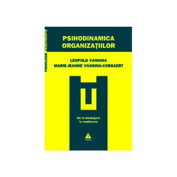 Psihodinamica organizatiilor. De la intelegere la conducere