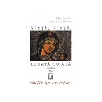 Viata, viata, legata cu ata - Ileana Vulpescu Viata, viata, legata cu ata - Ileana Vulpescu
