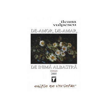 De-amor, de-amar, de inima albastra - Ileana Vulpescu De-amor, de-amar, de inima albastra - Ileana Vulpescu
