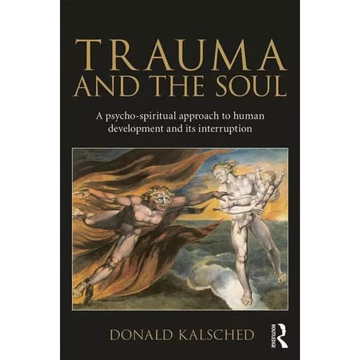 Trauma and the Soul, ROUTLEDGE, Donald Kalsched, 1996, Psihologie