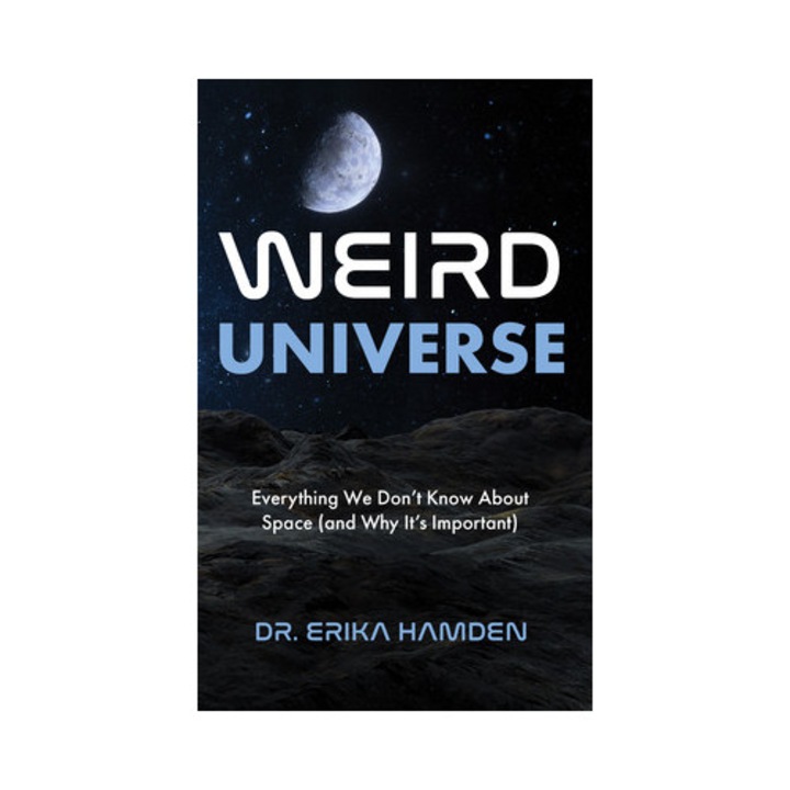 Weird Universe: Everything We Don't Know About Space (and Why It's Important) (outer Universe, Astrophysics Gifts) - Erika Hamden