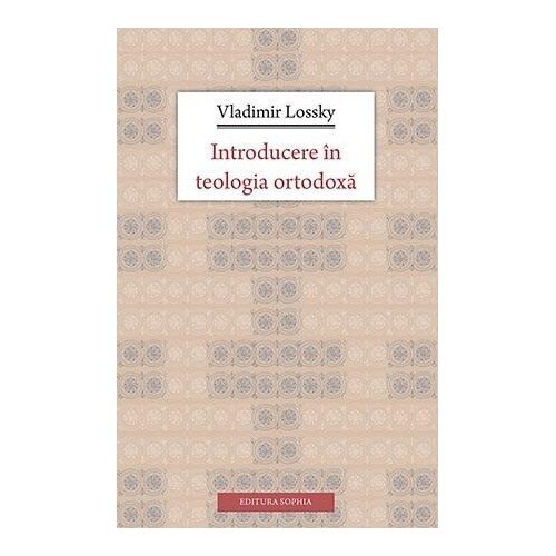 Introducerea in teologia ortodoxa - Vladimir Lossky