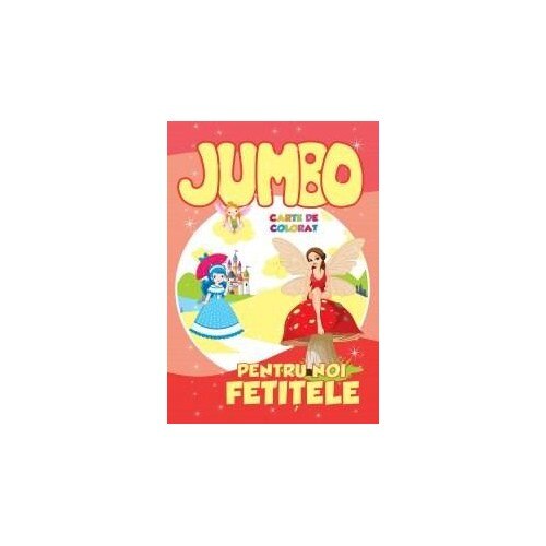 Jumbo. Pentru noi, fetitele - Roxana Geanta