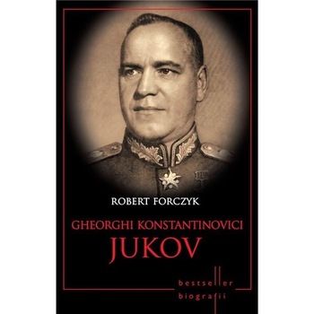 Gheorghi Jukov - Robert Forczyk - Col - Biografii Gheorghi Jukov - Robert Forczyk - Col - Biografii