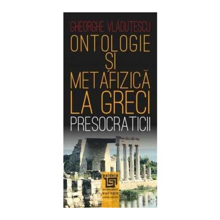 Ontologie si metafizica la greci. Presocraticii, Gheorghe Vladutescu