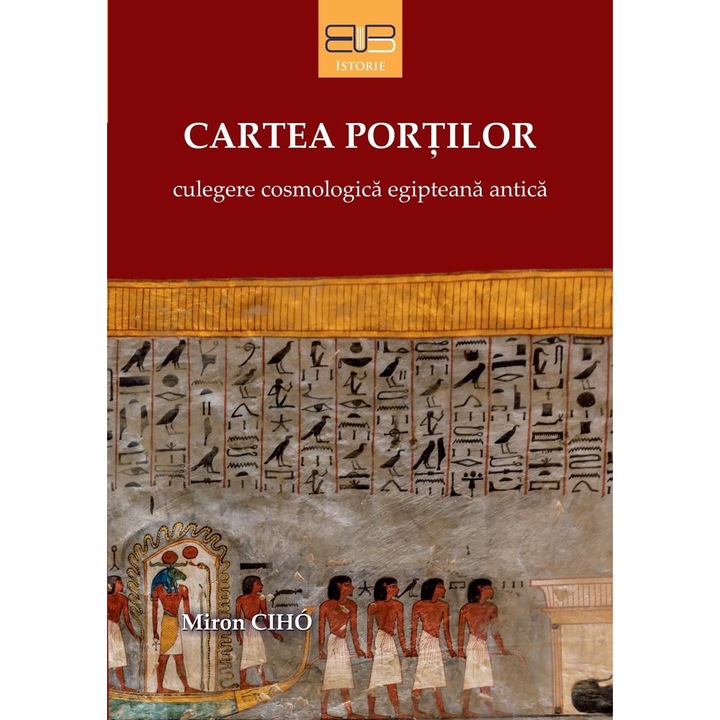 Cartea portilor. Culegere cosmologica egipteana antica, Miron Ciho