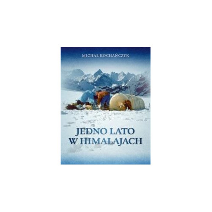 Jedno lato w Himalajach, Michal Kochanczyk, 2020, 188 pagini, 20,5x14,5 cm