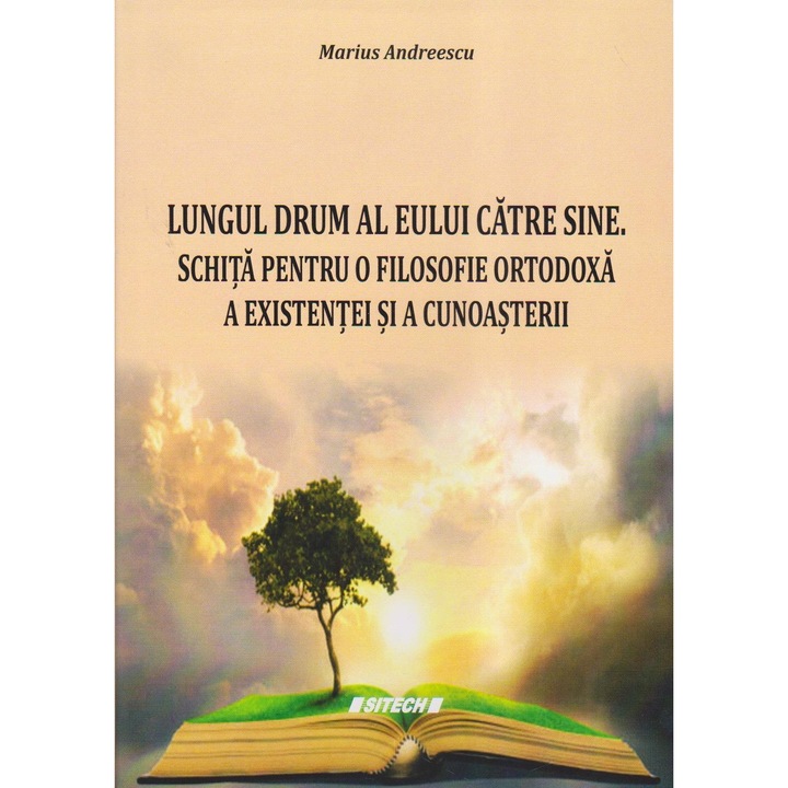 Lungul drum al eului catre sine. Schita pentru o filosofie ortodoxa a existentei si a cunoasterii, Marius Andreescu