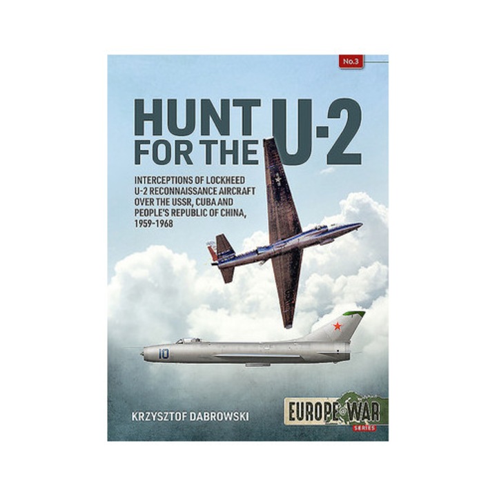 Hunt For The U-2: Interceptions Of Lockheed U-2 Reconnaissance Aircraft Over The Ussr, Cuba And People's Republic Of China, 1959-1968 - Krzysztof Dabrowski