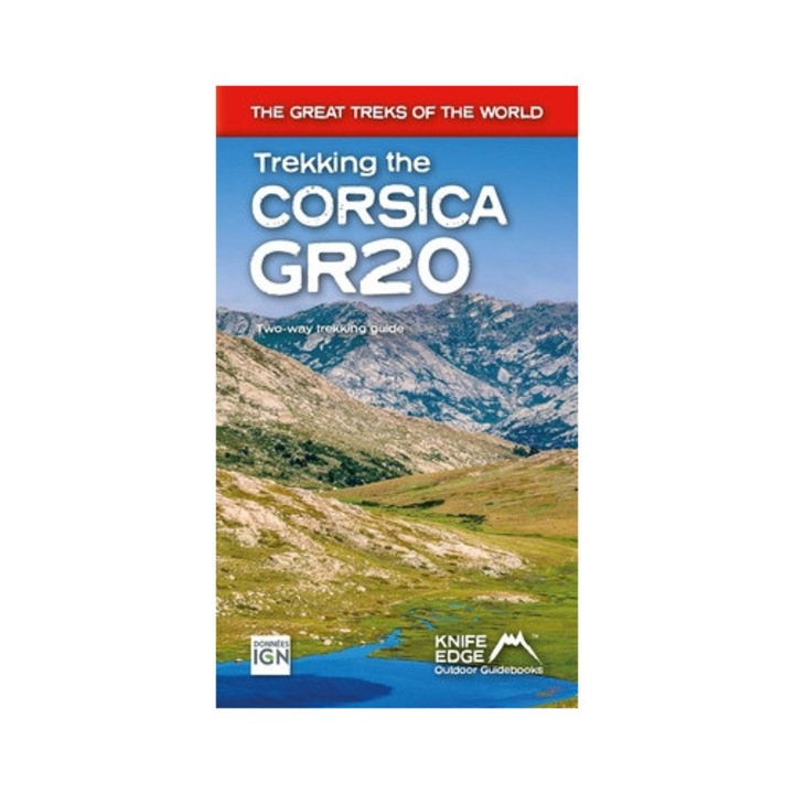 Trekking The Corsica Gr20: Two-way Trekking Guide: Real Ign Maps 1:25, 000 - Andrew Mccluggage