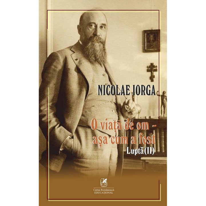 O viata de om - asa cum a fost. Volumul 2: Lupta, Nicolae Iorga