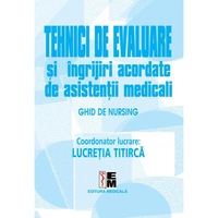 Tehnici de evaluare si ingrijiri acordate de asistentii medicali. Ghid de nursing, Lucretia Titirca