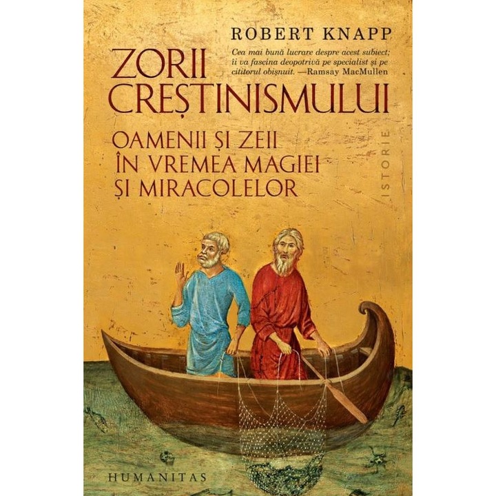 Zorii crestinismului. Oamenii si zeii in vremea magiei si miracolelor, Robert Knapp