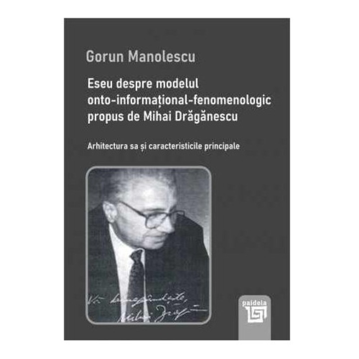 Eseu despre modelul onto-informational-fenomenologic propus de Mihai Draganescu. Arhitectura sa si caracteristicile pricipale, Gorun Manolescu