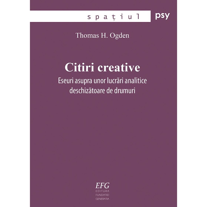 Citiri creative. Eseuri asupra unor lucrari analitice deschizatoare de drumuri, Thomas H. Ogden