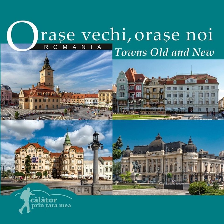 Orase vechi, orase noi din Romania / Towns old and new (romana-engleza) (editia a II-a), Dana Ciolca