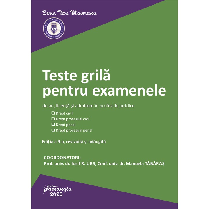 Teste grila pentru examenele de an, licenta si admitere in profesiile juridice. Editia a 9-a- Iosif R. Urs, Manuela Tabaras