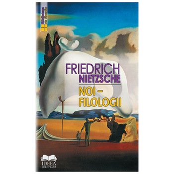 Noi – Filologii - Friedrich Nietzsche Noi – Filologii - Friedrich Nietzsche