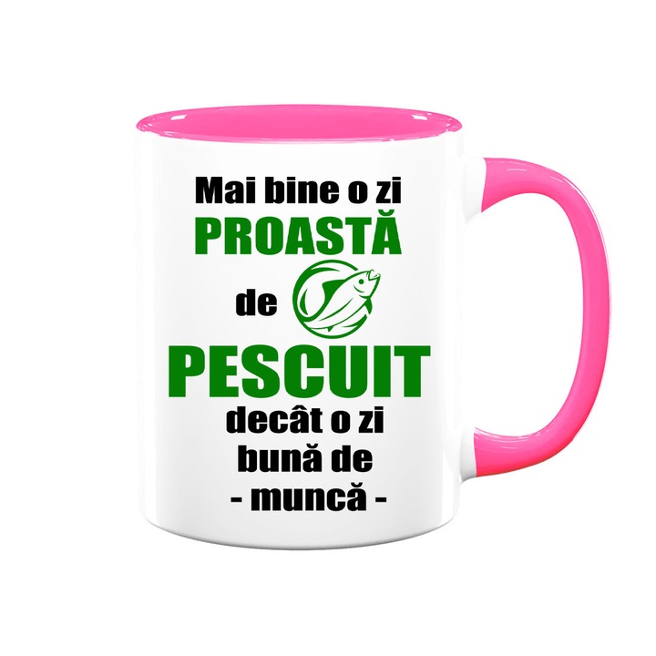 Cana personalizata cu mesaj:"Mai bine o zi proasta de pescuit decat o zi buna de munca ", Betaprint, alba cu interior roz, 330ml