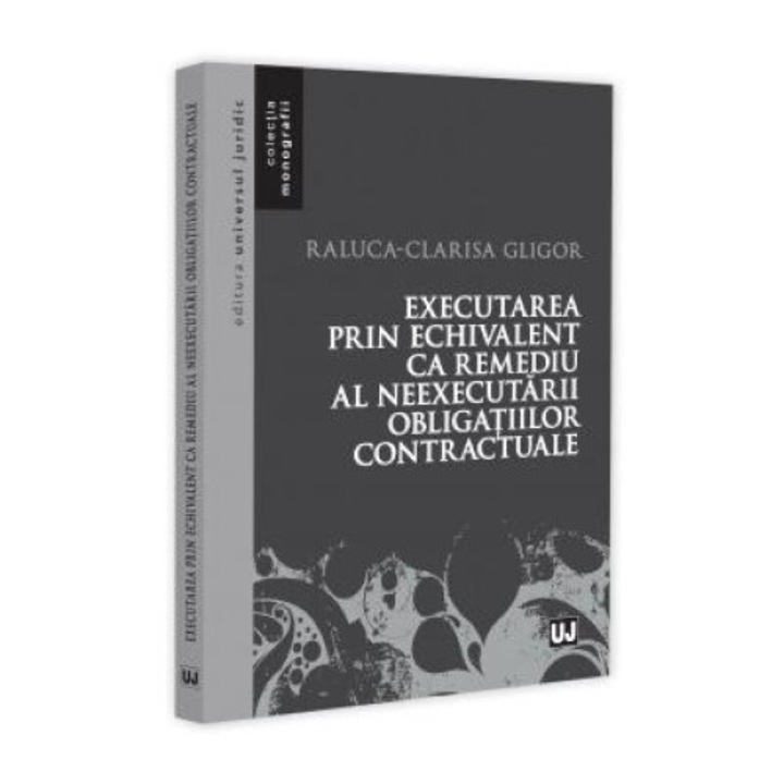 Executarea prin echivalent ca remediu al neexecutarii obligatiilor contractuale, Raluca-Clarisa Gligor