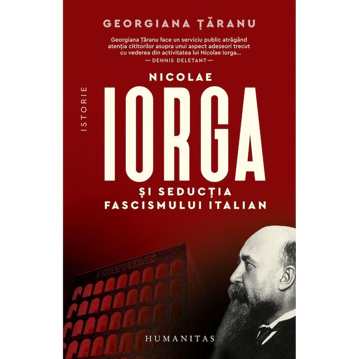 Nicolae Iorga si seductia fascismului italian, Georgiana Taranu