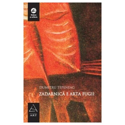 Zadarnică e arta fugii - Dumitru Ţepeneag