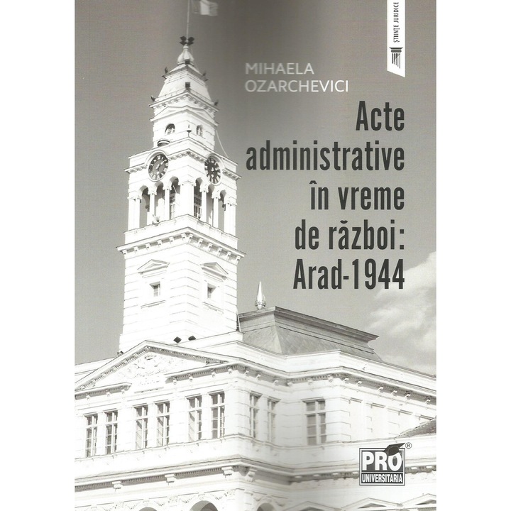 Acte administrative in vreme de razboi: Arad-1944, Mihaela Ozarchevici