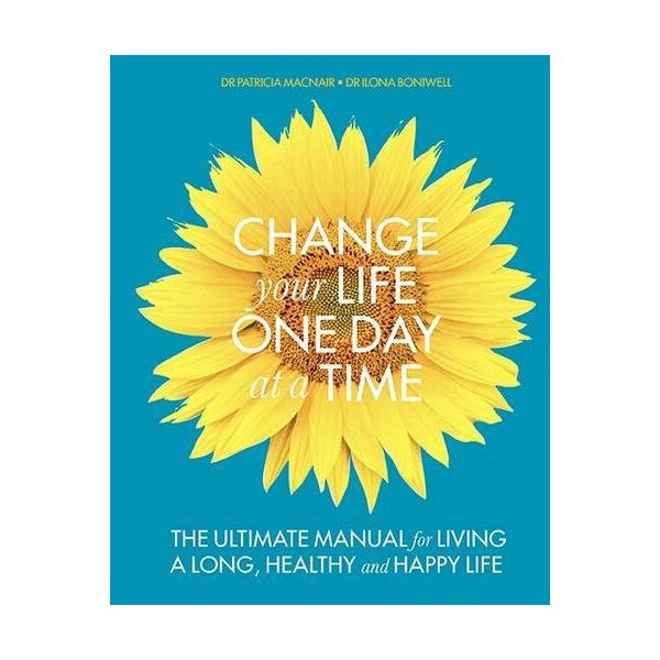A Change Your Life One Day at a Time - Dr. Ilona Boniwell,Dr. Patricia MacNair