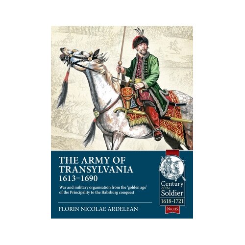 The Army Of Transylvania (1613-1690): War And Military