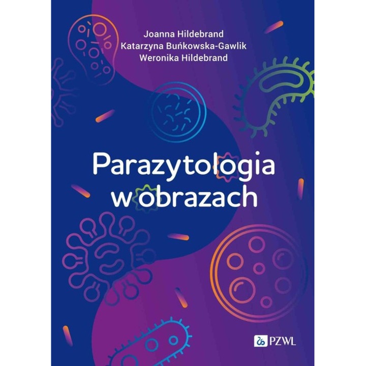 Parazytologia w obrazach, dr hab. n. biol. Joanne Hildebrand, dr n. med. Katarzyna Bunkowska-Gawlik, lek. wet. Weronika Hildebrand, 2023