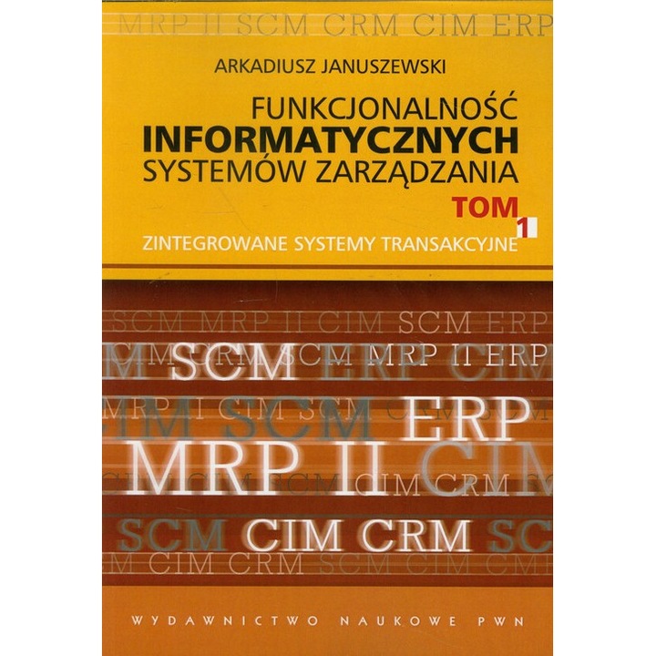 Funkcjonalnosc informatycznych systemow zarzadzania, Wydawnictwo Naukowe PWN S.A., Tom 1, 2023