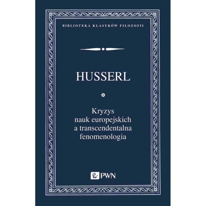 Kryzys nauk europejskich a transcendentalna fenomenologia, Wydawnictwo Naukowe PWN S.A., 2024