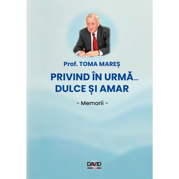Privind in urma... Dulce si amar – Memorii - Prof. Toma Mares