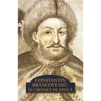 Constantin Brancoveanu in cronici de epoca Constantin Brancoveanu in cronici de epoca