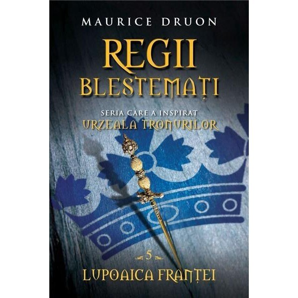 swap Warning impatient Regii blestemati. Lupoaica Frantei (vol. 5) - Maurice Druon - eMAG.ro
