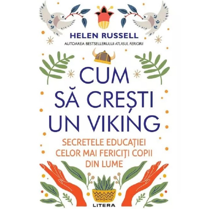 Cum sa cresti un viking. Secretele educatiei celor mai fericiti copii din lume, Helen Russell