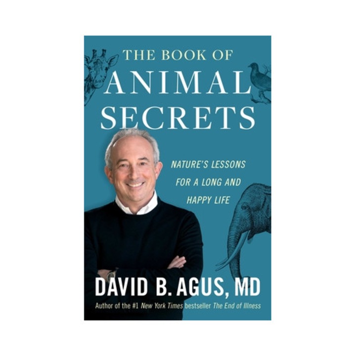 The Book Of Animal Secrets: Nature's Lessons For A Long And Happy Life - David B. Agus