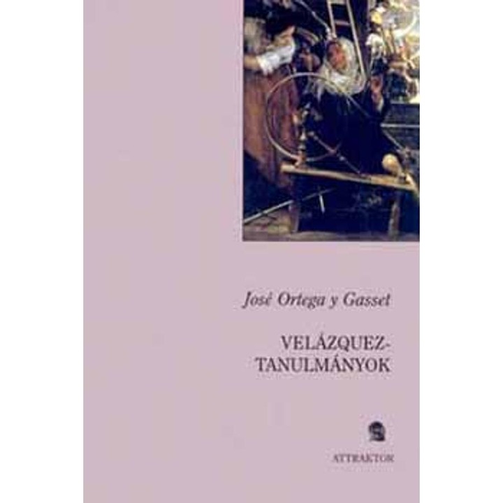 Velázquez-tanulmányok - José Ortega Y Gasset