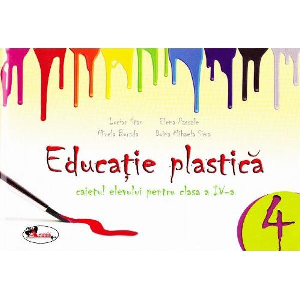 Educatie plastica clasa 4 Caiet - Lucian Stan, Elena Pascale, Mirela Burada