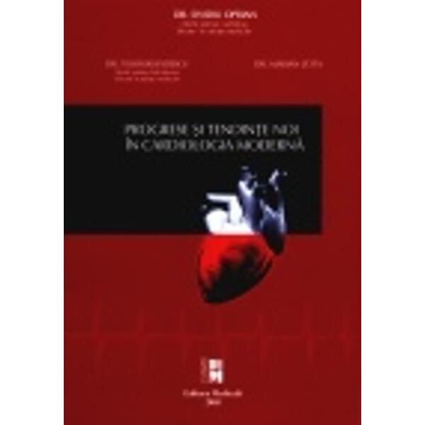 Progrese si tendinde noi in cardiologia moderna - Ovidiu Oprian, Teodor Badescu, Marian Zota