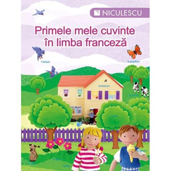Primele mele cuvinte in limba franceza Primele mele cuvinte in limba franceza