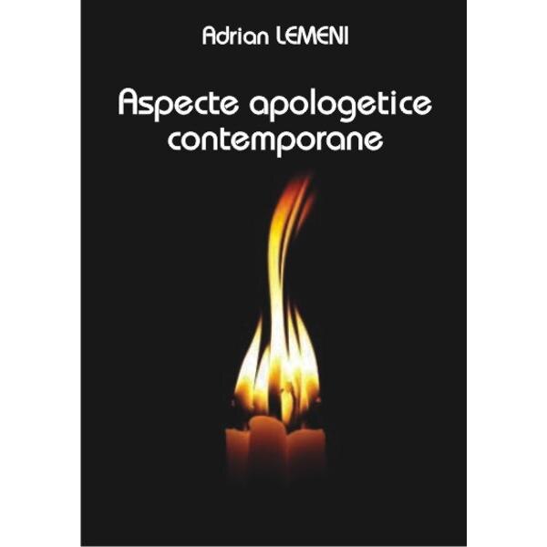 Aspecte apologetice contemporane - Adrian Lemeni