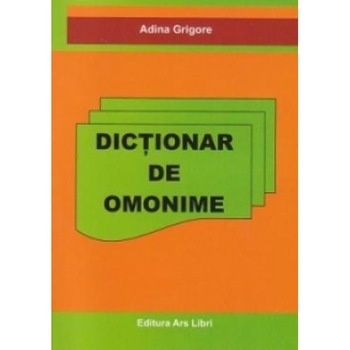 Dictionar de omonime - Adina Grigore Dictionar de omonime - Adina Grigore