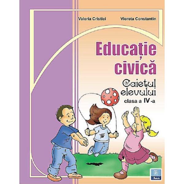Educatie civica - Clasa 4 - Caiet - Valeria Cristici, Vioreta Constantin