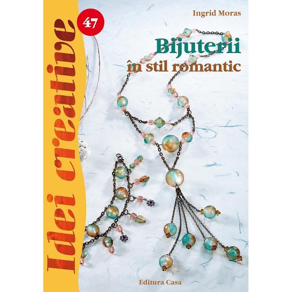 Idei creative 47: Bijuterii in stil romantic - Ingrid Moras