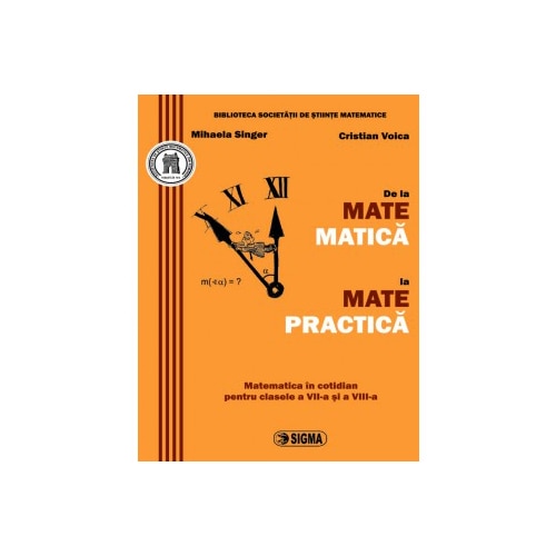 De la MateMatica la MatePractica - M. Singer, C. Voica