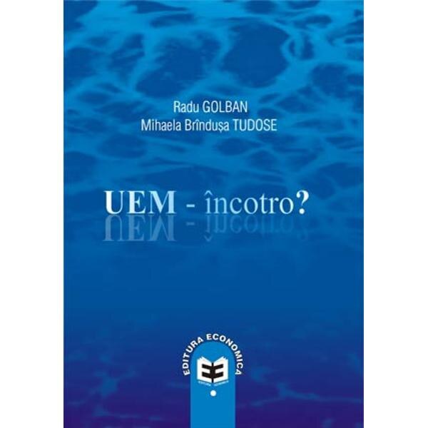UEM - Incotro? - Radu Golban, Mihaela Brindusa Tudose