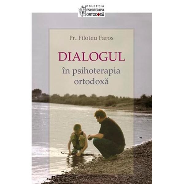 Dialogul in psihoterapia ortodoxa - Parintele F. Faros